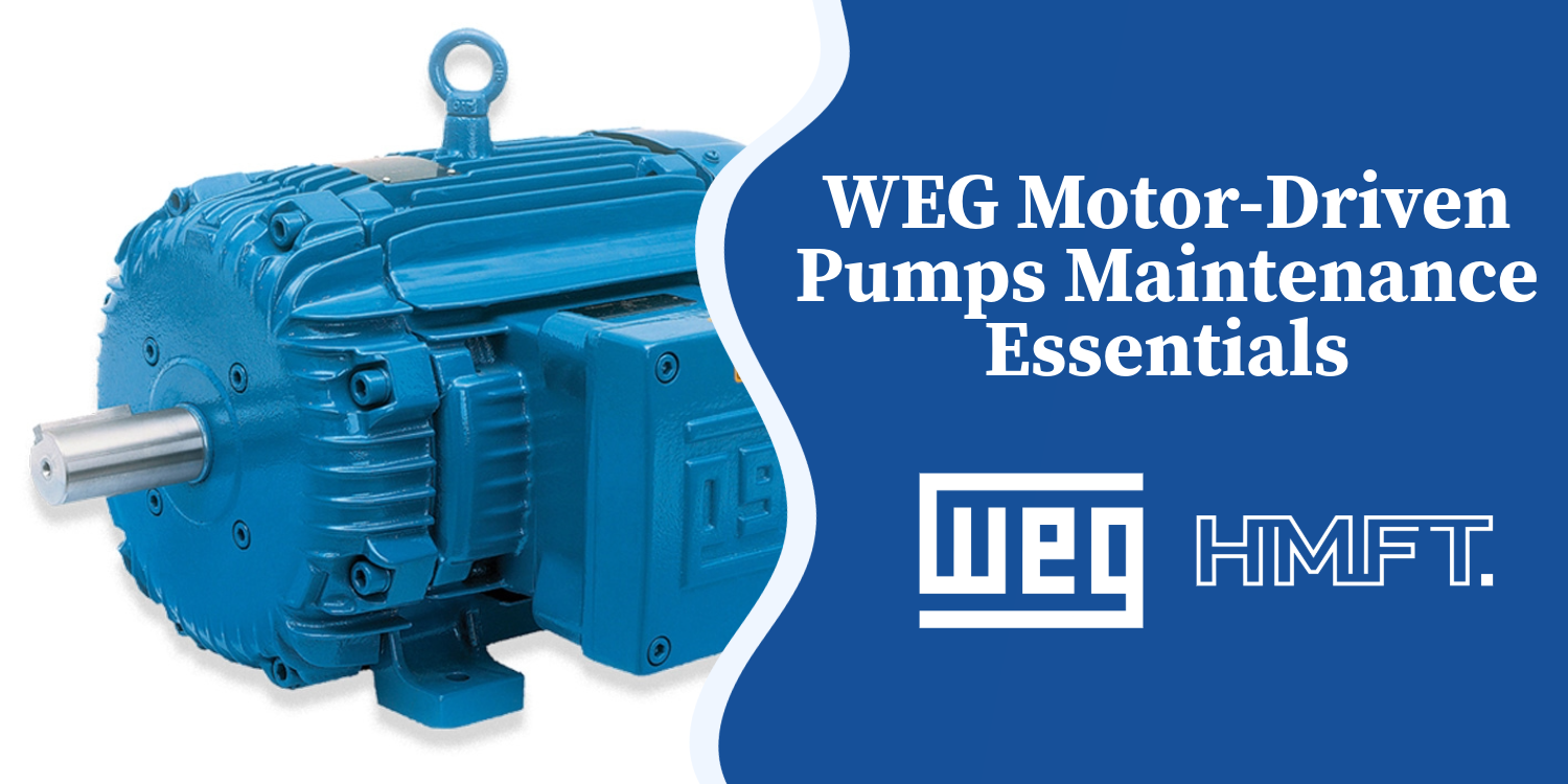 Keeping WEG Motor-Driven Pumps Running Strong: Practical Maintenance Essentials